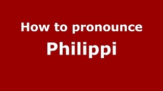 How to pronounce Philippi