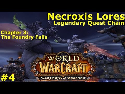 Warlords of Draenor 6.1 Legendary Quest Ch 3 - The Foundry Falls - Necroxis Lores