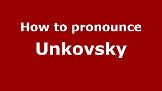 How to pronounce Unkovsky