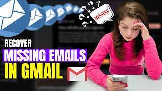 How to Recover Lost Emails or Missing Emails in Gmail 2023