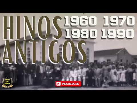 HINOS ANTIGOS QUE NÃO SE OUVE MAIS 
