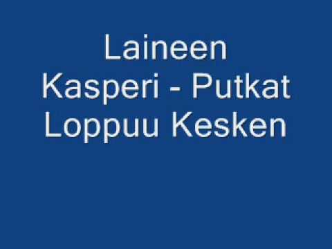 Laineen Kasperi - Putkat Loppuu Kesken