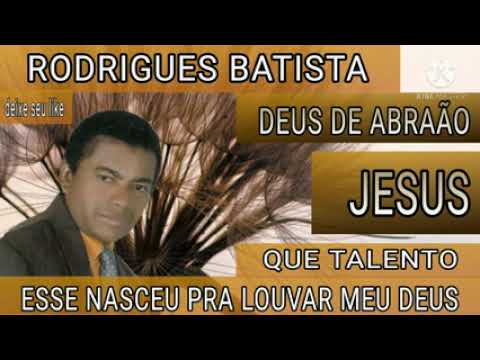 Deus de Abraão cantor Rodrigues Batista