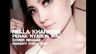 Nella Kharisma - Penak Nyabun Wae Cover Reggae Dangdut koplo 2017