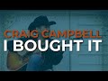 Craig Campbell - I Bought It (Official Audio)