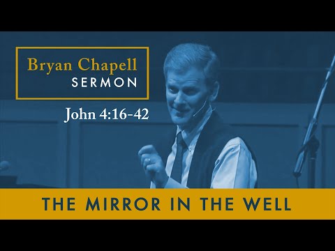Bryan Chapell Sermon | "The Mirror in the Well"