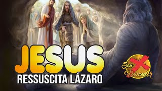 JESUS RESSUSCITA LZARO | MILAGRES DO SENHOR JESUS | DEIXE SEU PEDIDO DE ORAO | SOU MAIS VENCEDOR