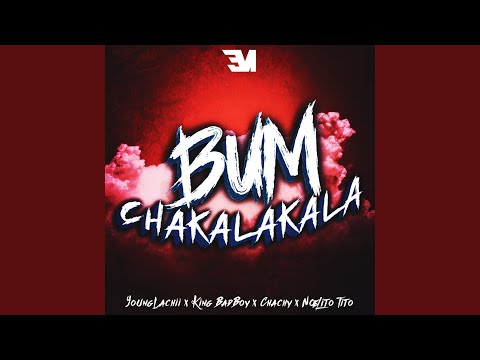Bum Chakalakala (feat. Young Lachii, Chachy & Noelito Tito)