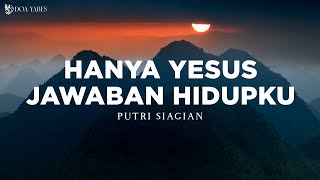 Download lagu Hanya Yesus Jawaban Hidupku - Putri Siagian (Lirik) Lagu Rohani mp3