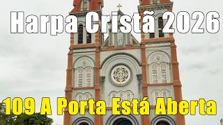 Os Melhores Hino da Harpa Cristã 2026 - 109 A Porta Está Aberta