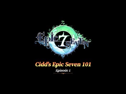 [Epic Seven] Cidd’s Epic Seven 101 – Episode 1