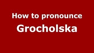 How to pronounce Grocholska