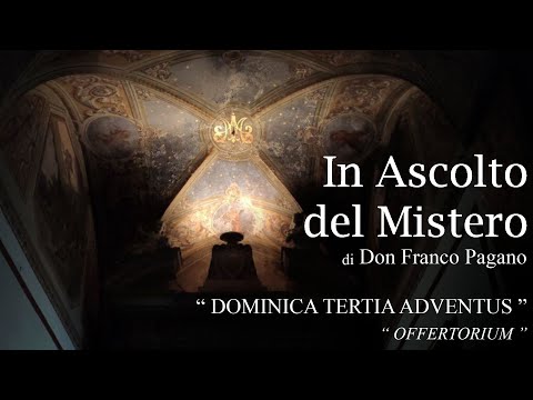 In Ascolto del Mistero - " Dominica Tertia Adventus"   Offertorium (D. Franco Pagano)