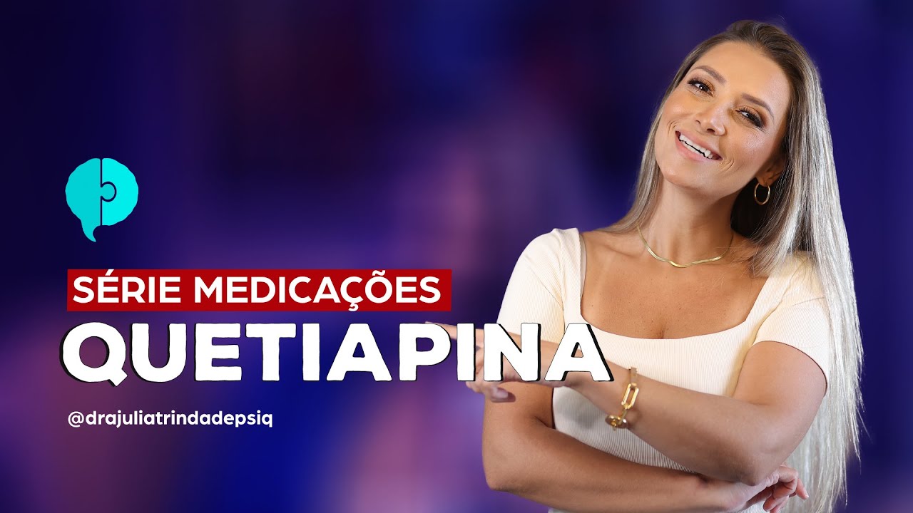 Para o que serve a Quetiapina? | Tudo sobre Psiquiatria | Dra Julia Trindade