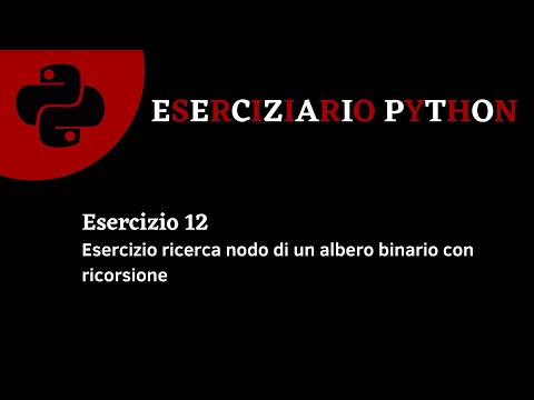 Eserciziario Python - Esercizio 12 - Ricerca nodo di un albero binario con ricorsione