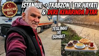 İSTANBUL → GİRESUN → TRABZON | TIR HAYATI, TESLİMAT VE DERE KENARINDA 