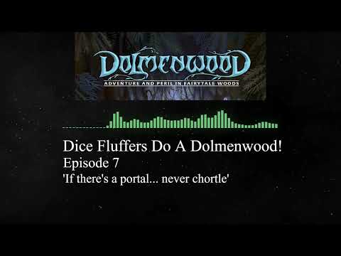 Dice Fluffers Do A Dolmenwood! Episode 7:  'If there's a portal... never chortle'