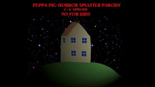 PEPPA PIG HORROR SPLATTER PARODY 1-6 EPISODE (NO F