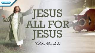 Download lagu Jesus All For Jesus - Talita Doodoh ( lyric video) mp3 Download lagu Jesus All For Jesus - Talita Doodoh ( lyric video) mp3