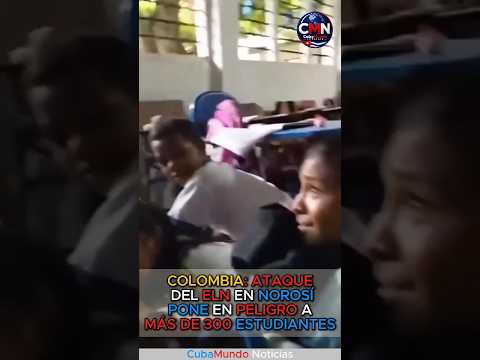 🇨🇴🚨 ATAQUE DEL ELN EN NOROSÍ PONE EN PELIGRO A MÁS DE 300 ESTUDIANTES