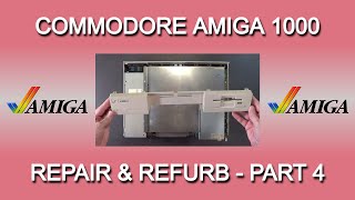 Commodore Amiga 1000 Repair and Refurb - Part 4