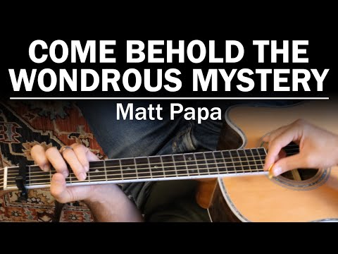 Come Behold The Wondrous Mystery - Matt Papa