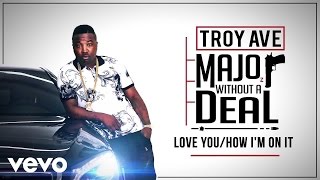 Troy Ave - Love You / How I&#39;m On It (Audio) ft. Lil Twin Contraban