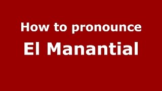 How to pronounce El Manantial