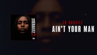 TK Kravitz - Ain&#39;t Your Man [Official Audio]