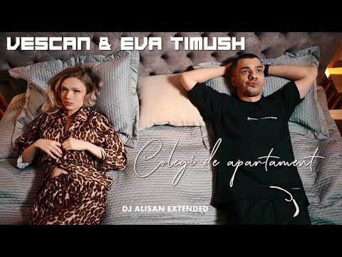 VESCAN x Eva Timush - Colegi de apartament ( Dj Alisan Extended Edit 2023 )