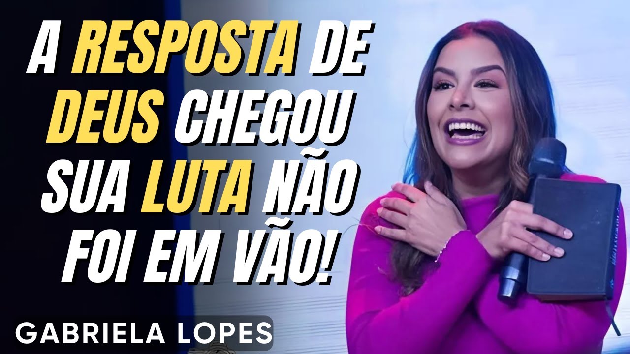 A Resposta de Deus Chegou Sua Luta Não Foi em Vão! - GABRIELA LOPES  2024 - Pregação Completa 2024