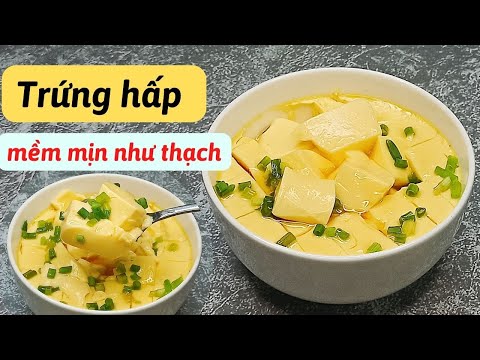 Bí quyết làm TRỨNG HẤP mềm mịn, mướt như thạch, tan trong miệng