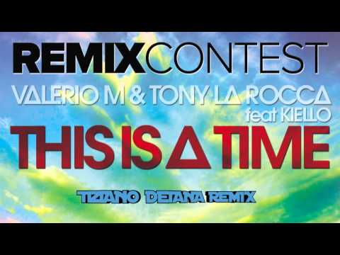 Valerio M, Tony La Rocca ft Kiello - This Is A Time (Tiziano Deiana Remix)