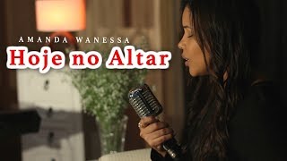 Hoje no Altar - Amanda Wanessa (Voz e Piano)