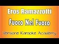 Eros Ramazzotti - Fuoco Nel Fuoco (Versione Karaoke Academy Italia)