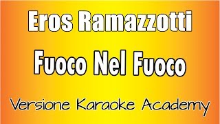 Eros Ramazzotti - Fuoco Nel Fuoco (Versione Karaoke Academy Italia)