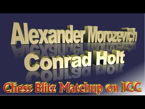 ♚ GM Alexander Morozevich vs GM Conrad Holt ☆ Chess Blitz/ Internet Chess Club ☆