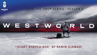 Westworld Season 2 - Heart-Shaped Box - Ramin Djawadi (OFFICIAL)