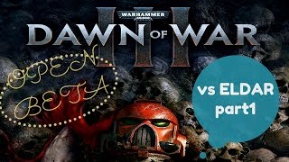Warhammer 40,000: Dawn of War 3 OPEN BETA - Multiplayer vs ELDAR part1