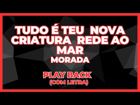Tudo é Teu / Nova Criatura / Rede ao Mar - Morada  - Playback com LETRA✔️ #playback #morada