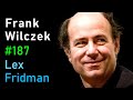 Frank Wilczek: Physics of Quarks, Dark Matter, Complexity, Life & Aliens | Lex Fridman Podcast #187