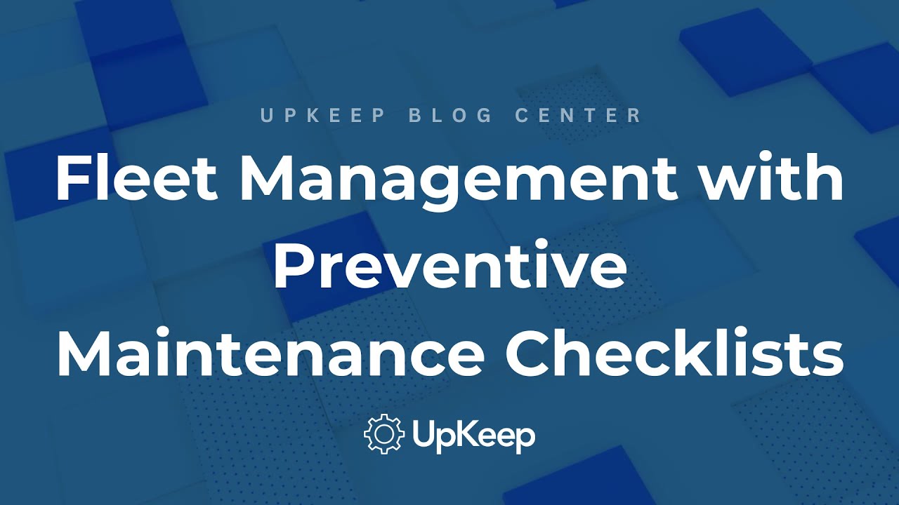 Boost Your Fleet Management with Powerful Preventive Maintenance Checklists | UpKeep