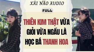 Download lagu Full audio | THIÊN KIM THẬT VỪA GIỎI VỪA NGẦU LÀ HỌC BÁ THANH HOA| Xài Não Audio #truyenaudio #audio mp3