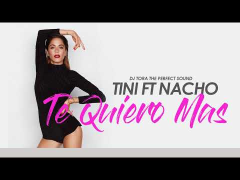 Tini Ft. Nacho - Te Quiero Más - Dj Tora The Perfect Sound
