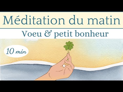 Méditation du matin 10 min - Petit bonheur & voeu - guide voix et musique
