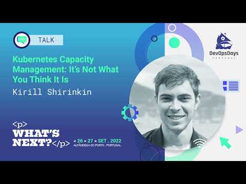 Kirill Shirinkin - Kubernetes Capacity Management, it’s not what you think it is.