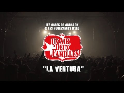 Un Air, Deux Familles [Les Ogres de Barback & Les Hurlements d'Léo] - "La Ventura"