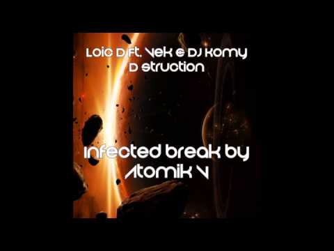 Loic D Ft Vek & DJ Komy - D Struction[Infected Break By Atomik V]