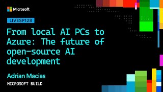 From local AI PCs to Azure: The future of open-source AI development | LIVESP128