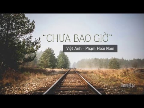 Chưa bao giờ (Việt Anh) - Phạm Hoài Nam